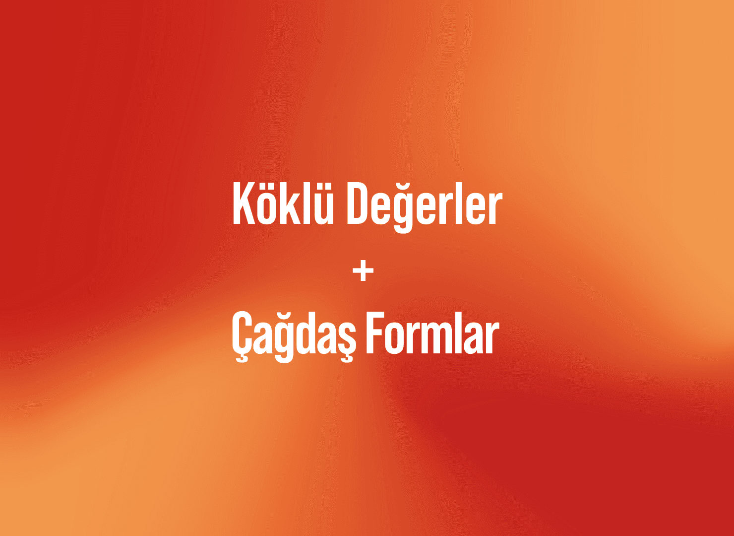 Köklü Değerler ve Çağdaş Formlar